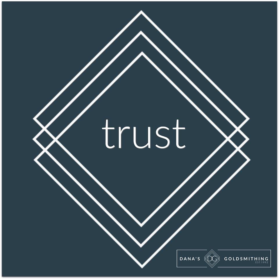 TRUST at Dana's Goldsmithing